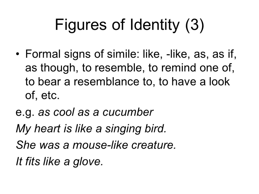 Figures of Identity (3) Formal signs of simile: like, -like, as, as if, as